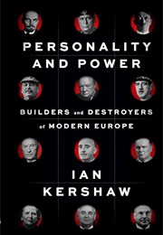 Personality and Power: Builders and Destroyers of Modern Europe (2022) (Ian Kershaw)