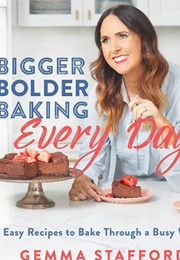 Bigger Bolder Baking Every Day (Gemma Stafford)