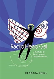 Radio Head Gal: A Memoir of Hearing Loss and Self-Worth (Rebecca Knill)