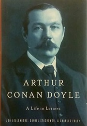 Arthur Conan Doyle: A Life in Letters (Lellenberg, Stashower, and Foley)