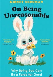 On Being Unreasonable (Kirsty Sedgman)