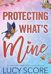 Protecting What's Mine (Lucy Score)