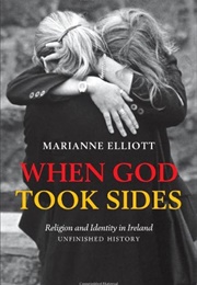 When God Took Sides: Religion and Identity in Ireland (Marianne Elliott)