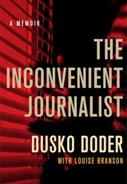 The Inconvenient Journalist: A Memoir (Dusko Doder)