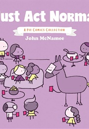 Just Act Normal: A Pie Comics Collection (John McNamee)