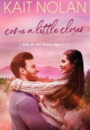 Come a Little Closer (Kait Nolan)