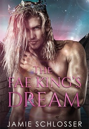 The Fae King's Dream (Jamie Schlosser)