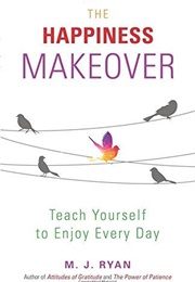 The Happiness Makeover (M.J. Ryan)