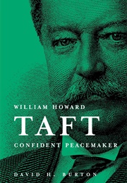 William Howard Taft Confident Peacemaker (David H. Burton)