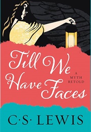 Till We Have Faces: A Myth Retold (Lewis, C. S.)