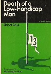 Death of a Low-Handicap Man (Brian Ball)
