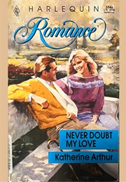 Never Doubt My Love (Katherine Arthur)