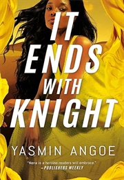 It Ends With Knight (Yasmin Angoe)