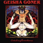 Geisha Goner - Catching Broadness