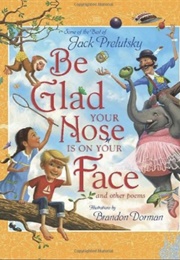 Be Glad Your Nose Is on Your Face (Jack Prelutsky)