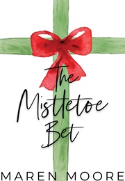 The Mistletoe Bet (Maren Moore)
