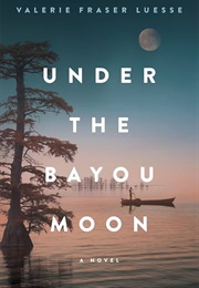 Under the Bayou Moon (Valerie Frasser Louise)