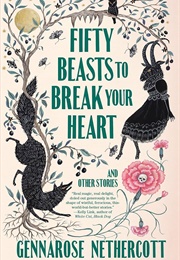 Fifty Beasts to Break Your Heart (Gennarose Nethercott)