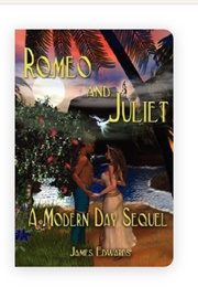 Romeo and Juliet: A Modern Day Sequel (James Edwards)
