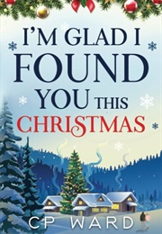 I'm Glad I Found You This Christmas (C P Ward)