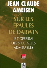Sur Les Épaules De Darwin : Je T'offrirai Des Spectacles Admirables (Jean Claude Ameisen)