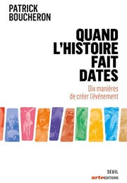 Quand L'histoire Fait Dates (Patrick Boucheron)