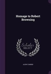 Homage to Robert Browning (George Sterling & Aleph Tanner)