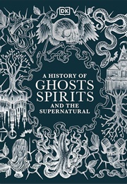 History of Ghosts, Spirits, and the Supernatural (Dk)