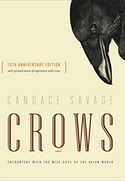 Crows: Encounters With the Wise Guys of the Avian World (Savage, Candace)