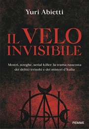 Il Velo Invisibile. Mostri, Streghe, Serial Killer: La Trama Nascosta Dei Delitti Irrisolti E Dei Mi (Yuri Abietti)