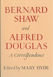 Bernard Shaw and Alfred Douglas: A Correspondence (Edited by Mary Hyde)