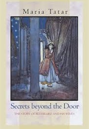 Secrets Beyond the Door: The Story of Bluebeard and Hhs Wives (Maria Tatar)