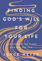 Finding God's Will for Your Life: Discovering the Plans God Has for You (Joyce Meyer)