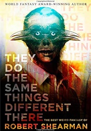 They Do the Same Things Different There (Robert Shearman)