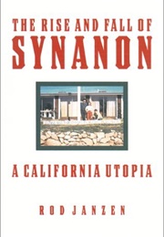 The Rise and Fall of Synanon: A California Utopia (Rod Janzen)