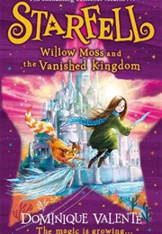 Starfell: Willow Moss and the Vanished Kingdom (Dominique Valente)