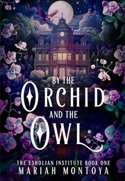 By the Orchid & the Owl (Mariah Montoya)