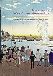 Japan at the Dawn of the Modern Age: Woodblock Prints From the Meiji Era, 1868–1912 (Donald Keene)