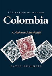 The Making of Modern Colombia: A Nation in Spite of Itself (Bushnell, David)