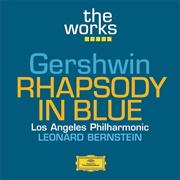 The Works -- Gershwin: Rhapsody in Blue (Leonard Bernstein & Los Angeles Philharmonic)