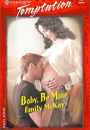 Baby, Be Mine (Emily McKay)