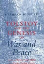 Tolstoy and the Genesis of War and Peace (Kathryn B. Feuer)