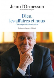 Dieu, Les Affaires Et Nous (Jean D'Ormesson)