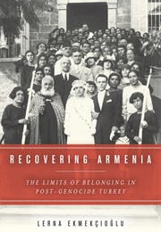 Recovering Armenia: The Limits of Belonging in Post-Genocide Turkey (Ekmekçioglu, Lerna)