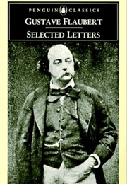 Gustave Flaubert Selected Letters (Translated & Edited by Geoffrey Wall)