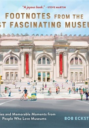 Footnotes From the Most Fascinating Museums (Bob Eckstein)