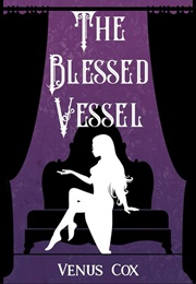 The Blessed Vessel (Venus Cox)