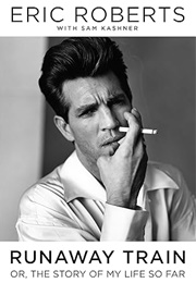 Runaway Train: Or, the Story of My Life So Far (Eric Roberts, Sam Kashner)