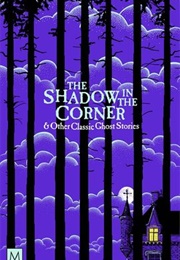 The Shadow in the Corner & Other Classic Ghost Stories (Marcus Clapham (Ed.))