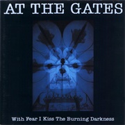 At the Gates - With Fear I Kiss the Burning Darkness